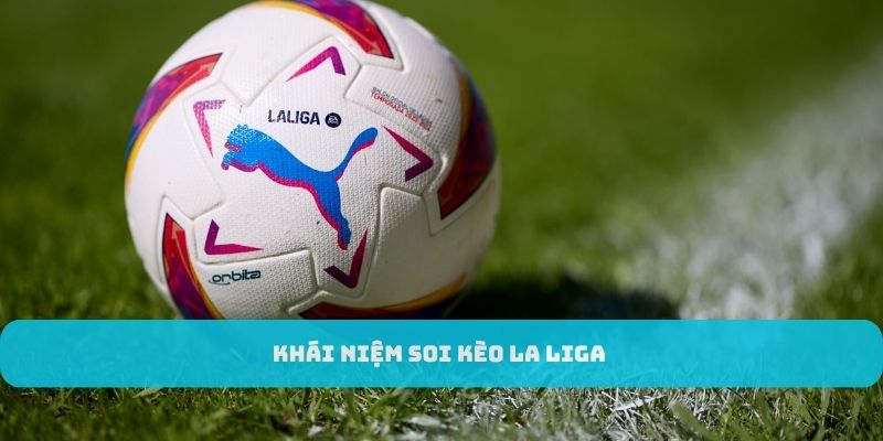 Khái niệm về La Liga soi kèo thể thao