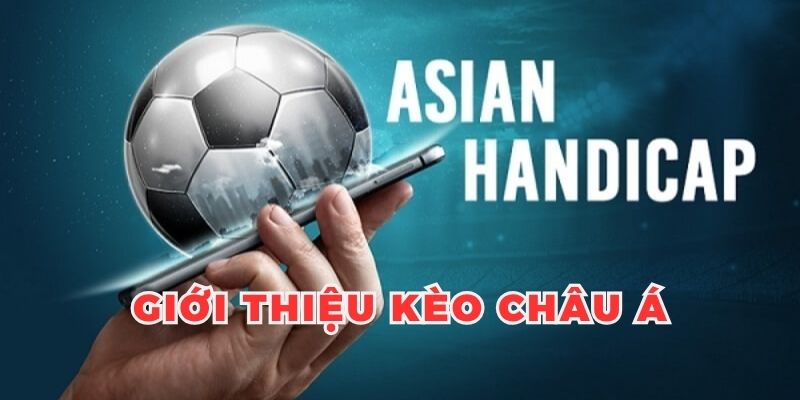 Khái quát về dạng kèo Asian Handicap