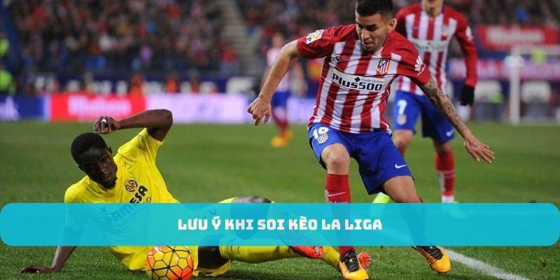 Lưu ý khi tham gia soi kèo La Liga
