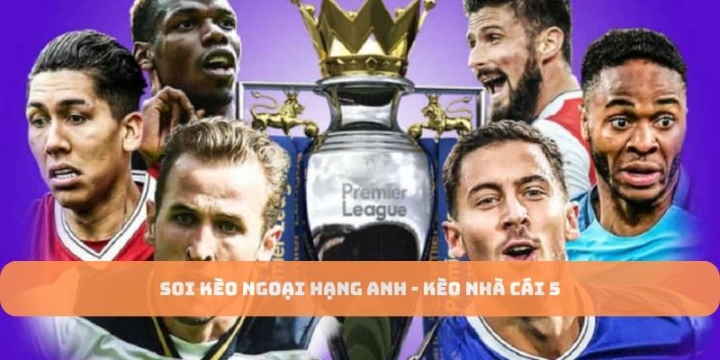 Soi Kèo Ngoại Hạng Anh